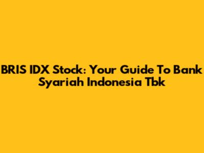BRIS IDX Stock: Your Guide To Bank Syariah Indonesia Tbk
