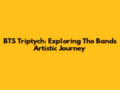 BTS Triptych: Exploring The Band's Artistic Journey