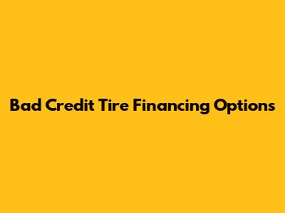 Bad Credit Tire Financing Options
