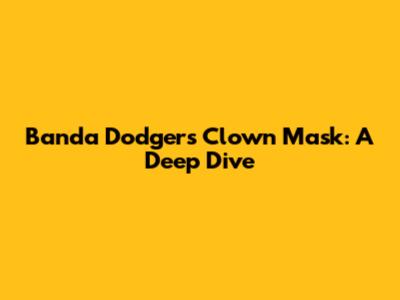 Banda Dodgers Clown Mask: A Deep Dive