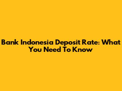 Bank Indonesia Deposit Rate: What You Need To Know