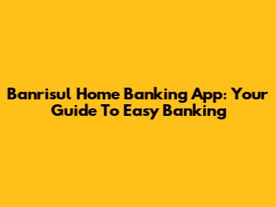 Banrisul Home Banking App: Your Guide To Easy Banking