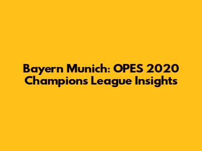 Bayern Munich: OPES 2020 Champions League Insights