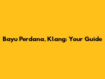 Bayu Perdana, Klang: Your Guide