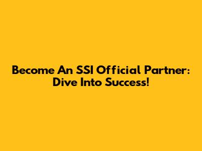 Become An SSI Official Partner: Dive Into Success!
