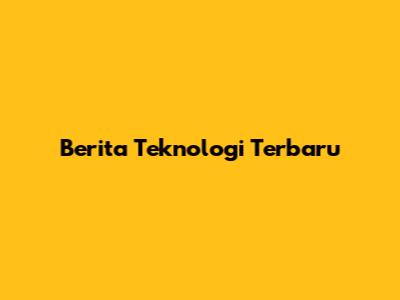 Berita Teknologi Terbaru
