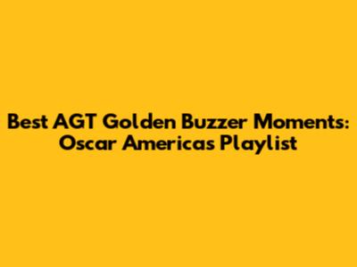 Best AGT Golden Buzzer Moments: Oscar America's Playlist