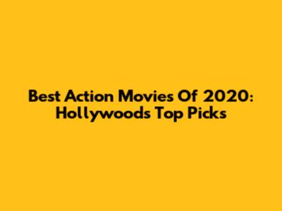 Best Action Movies Of 2020: Hollywood's Top Picks
