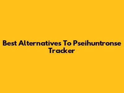 Best Alternatives To Pseihuntronse Tracker