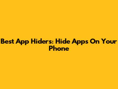 Best App Hiders: Hide Apps On Your Phone