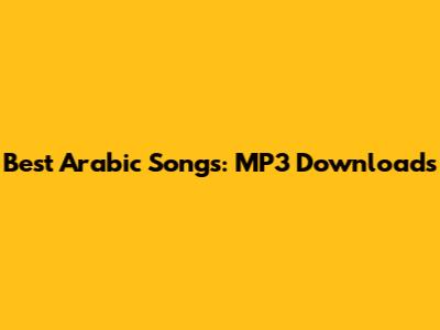 Best Arabic Songs: MP3 Downloads