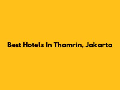 Best Hotels In Thamrin, Jakarta
