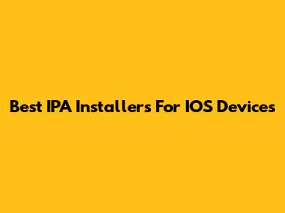 Best IPA Installers For IOS Devices