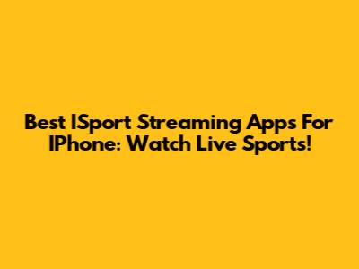 Best ISport Streaming Apps For IPhone: Watch Live Sports!