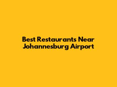Best Restaurants Near Johannesburg Airport
