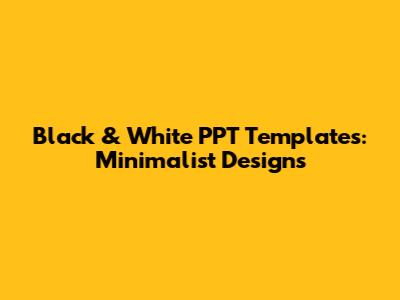 Black & White PPT Templates: Minimalist Designs