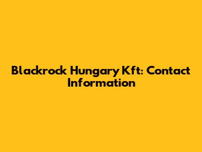 Blackrock Hungary Kft: Contact Information