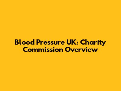 Blood Pressure UK: Charity Commission Overview