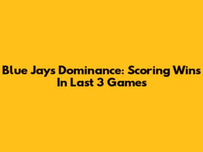 Blue Jays' Dominance: Scoring Wins In Last 3 Games