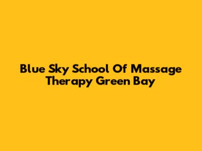 Blue Sky School Of Massage Therapy Green Bay