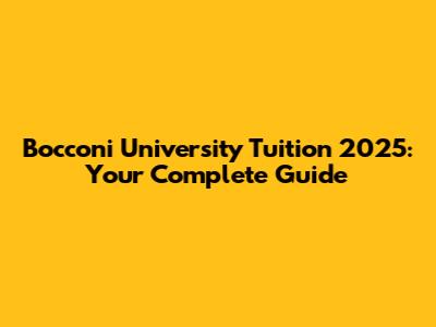 Bocconi University Tuition 2025: Your Complete Guide