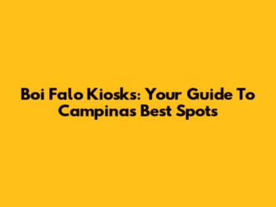 Boi Falo Kiosks: Your Guide To Campinas' Best Spots
