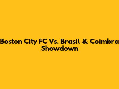 Boston City FC Vs. Brasil & Coimbra Showdown
