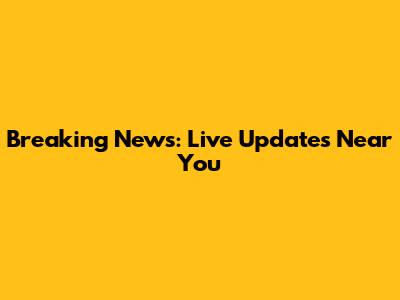 Breaking News: Live Updates Near You