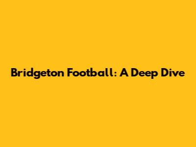 Bridgeton Football: A Deep Dive