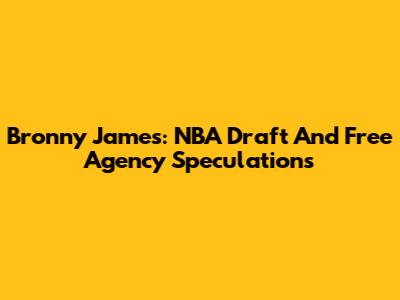 Bronny James: NBA Draft And Free Agency Speculations