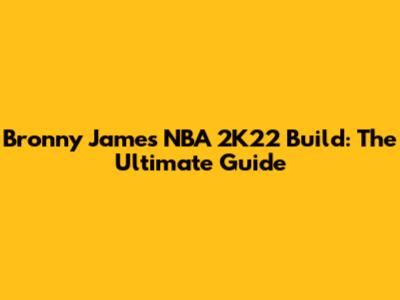 Bronny James NBA 2K22 Build: The Ultimate Guide