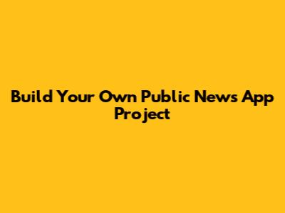 Build Your Own Public News App Project