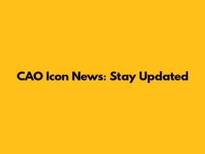 CAO Icon News: Stay Updated