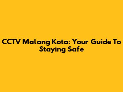 CCTV Malang Kota: Your Guide To Staying Safe