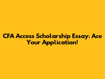 CFA Access Scholarship Essay: Ace Your Application!