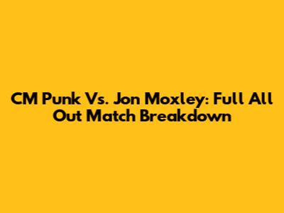 CM Punk Vs. Jon Moxley: Full All Out Match Breakdown