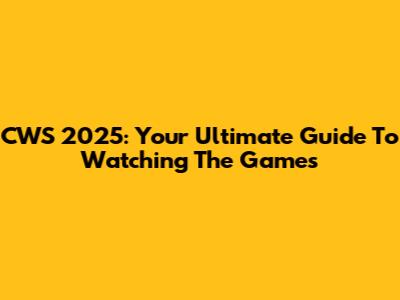 CWS 2025: Your Ultimate Guide To Watching The Games