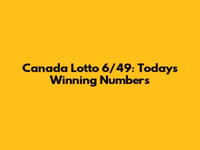 Canada Lotto 6/49: Today's Winning Numbers