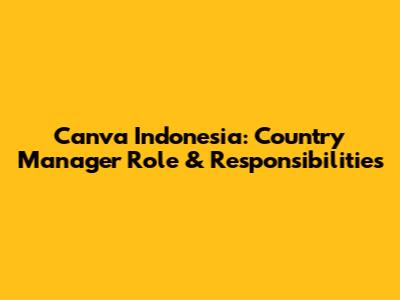 Canva Indonesia: Country Manager Role & Responsibilities