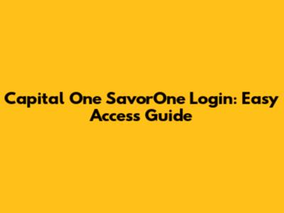 Capital One SavorOne Login: Easy Access Guide