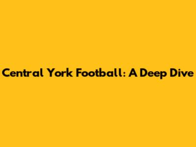 Central York Football: A Deep Dive