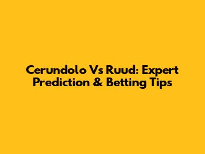 Cerundolo Vs Ruud: Expert Prediction & Betting Tips