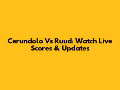 Cerundolo Vs Ruud: Watch Live Scores & Updates
