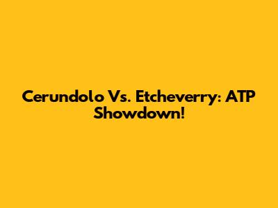 Cerundolo Vs. Etcheverry: ATP Showdown!