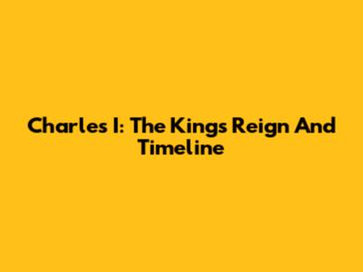 Charles I: The King's Reign And Timeline