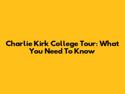 Charlie Kirk College Tour: What You Need To Know