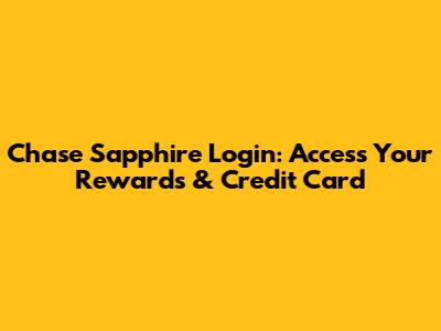 Chase Sapphire Login: Access Your Rewards & Credit Card
