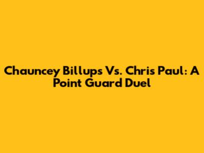 Chauncey Billups Vs. Chris Paul: A Point Guard Duel