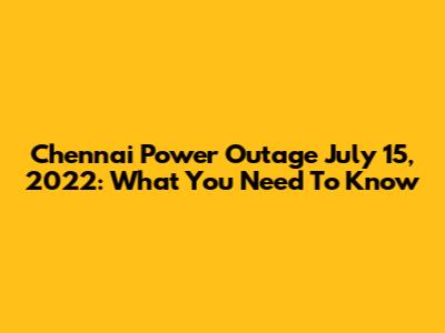 Chennai Power Outage July 15, 2022: What You Need To Know