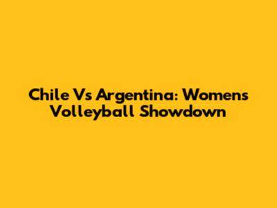 Chile Vs Argentina: Women's Volleyball Showdown